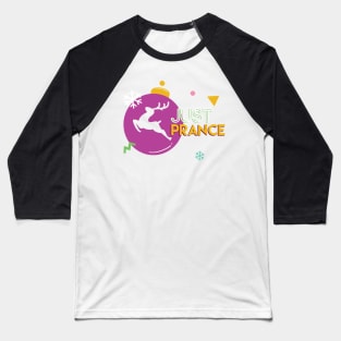 Just Prance Baseball T-Shirt